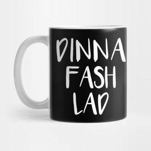 DINNA FASH LAD, Scots Language Phrase Mug